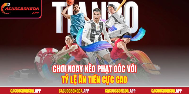 Chơi ngay kèo phạt góc với tỷ lệ ăn tiền cực cao
