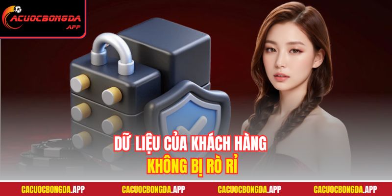 Dữ liệu của khách hàng không bị rò rỉ